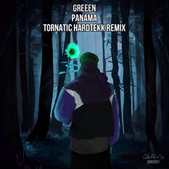 GreeeN - Panama (Tornatic Hardtekk Remix) (Free Download)