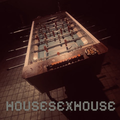 HOUSESEXHOUSE