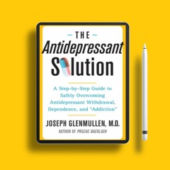 The Antidepressant Solution: A Step-by-Step Guide to Safely Overcoming Antidepressant Withdrawa