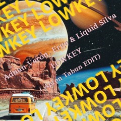 Adnan Veron, Erga & Liquid Silva  - LOWKEY (Apren Tabun EDIT)