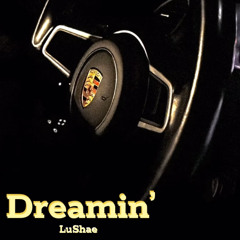 LuShae ~ Dreamin’