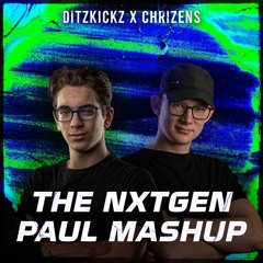 DITZKICKZ & CHRIZENS PRESENTS - THE NXTGEN PAUL MASHUP