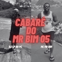 CABARÉ DO MR BIM 005 [ DJ LP DO PC ]