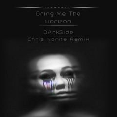 Bring Me The Horizon - DArkSide (Chris Nanite Remix)