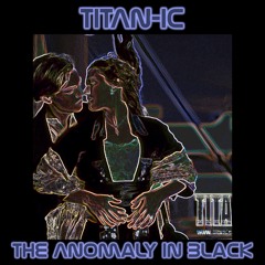 The ANomaly In Black - Titan-Ic (TITAN Song Contest)