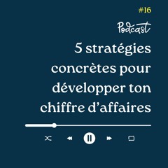 3 Minutes Pour Entreprendre #16 - 5 Stratégies concrètes pour développer ton chiffre d'affaire