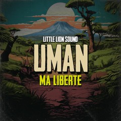 Uman & Little Lion Sound - Ma Liberté