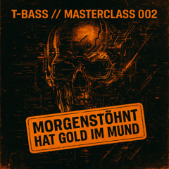 MORGENSTÖHNT HAT GOLD IM MUND“ T BASS   MASTERCLASS 2