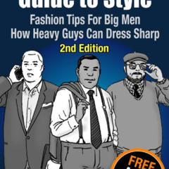 FREE KINDLE 📙 Large Man's Guide to Style: Fashion Tips for Big Men - How Heavy Guys