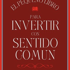 [Doc] El Peque O Libro Para Invertir Con Sentido Com N El Mejor M Todo Para