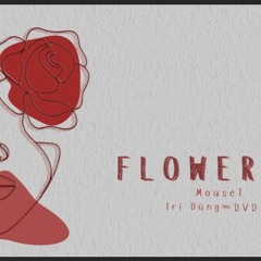 Flower - DVD ft Trí Dũng ft Mouse T