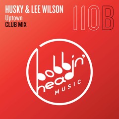 Husky & Lee Wilson - Uptown (Club Mix) [Bobbin Head Music]