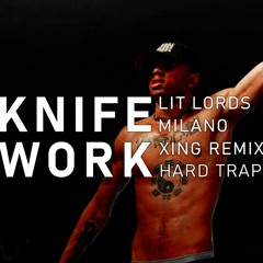 Lit Lords, Milano the Don - Knife Work (Xing HARD TRAP Remix)
