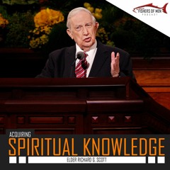 Acquiring Spiritual Knowledge Elder Richard G. Scott