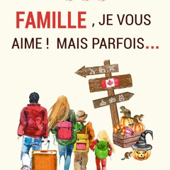 $PDF$/READ/DOWNLOAD Famille, je vous aime ! Mais parfois? (Anecdotes canadiennes t. 3) (French