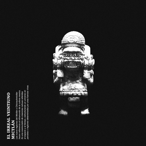 El irreal Veintiuno - Mictlán