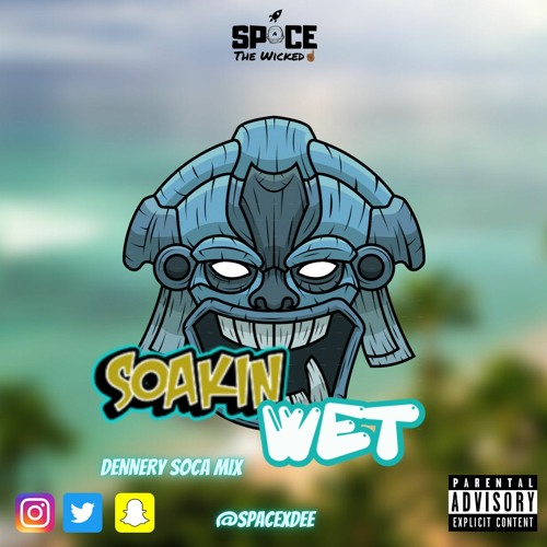 Soakin Wet Dennery Soca Mix (Mainly) Mixed By @SPACEXDEE