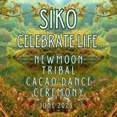 SIKO @ Celebrate Life New Moon Tribal Cacao Dance Ceremony June 2023