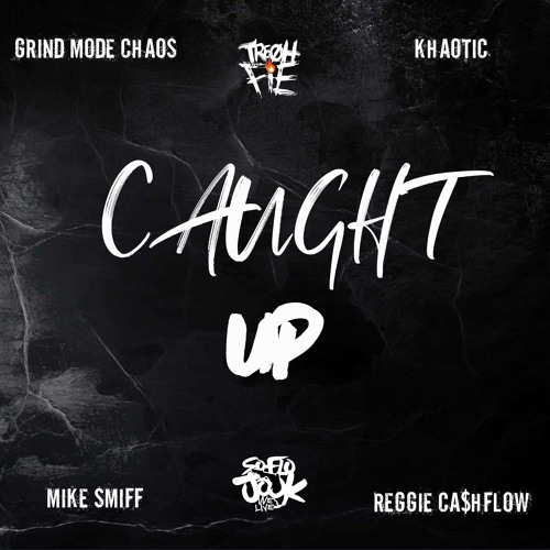 Caught Up - Tre Oh Fie feat. Khaotic x Grind Mode Chaos x Mike Smiff x Reggie Cashflow