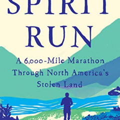 [Download] EPUB 🖊️ Spirit Run: A 6,000-Mile Marathon Through North America's Stolen