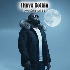 I Have Nothin