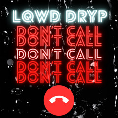 Don't Call - Lqwd Dryp
