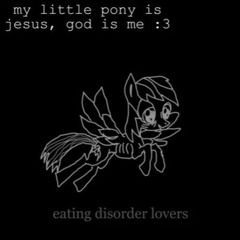 my little pony is jesus god is me :3 - Starving Angels Carving Stars