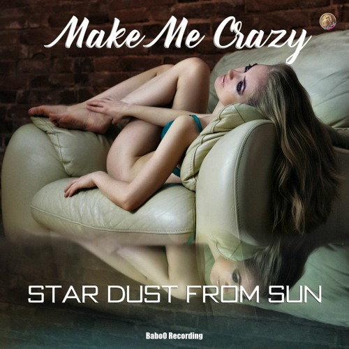 Make Me Crazy  by Star Dust From Sun |  FREE DLL