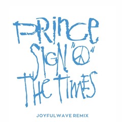 Prince - Sign O' The Times (JoyfulWAVE Remix)