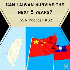 Can Taiwan survive the next 5 years?... ISSA Podcast #32