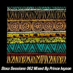 Slow Sessions 062 Mixed By Prince Ivyson (ZA)
