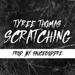 Scratching by Tyree Thomas (prod. by SauceGodDre)