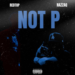 Not P (Feat Razzaq)