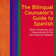 [FREE] PDF 📥 The Bilingual Counselor's Guide to Spanish: Basic Vocabulary and Interv