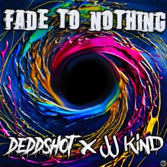 Fade To Nothing - DeddShot x JJ KiND