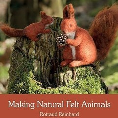 ~Pdf~(Download) Making Natural Felt Animals -  Rotraud Reinhard (Author),