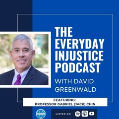 Everyday Injustice Podcast Episode 272: UC Davis Law Professor Talks Trump Admin, Immigration