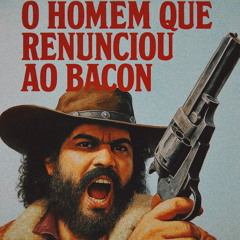 ⚠️ (EDITAR) O Homem que Renunciou ao Bacon (Part 1)