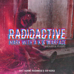 [FREE DOWNLOAD] Radioactive (Weaver & JTS Edit) - Mark With A K & Warface