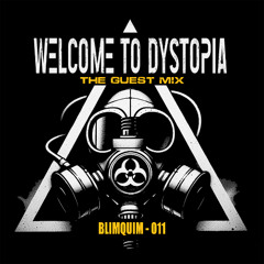 Welcome to Dystopia Guest Mix 011 - BLIMQUIM