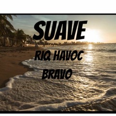 RIQ HAVOC FT BRAVO - SUAVE