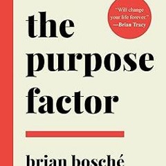 EPUB$ The Purpose Factor: Extreme Clarity for Why You're Here and What to Do About It $BOOK^ By