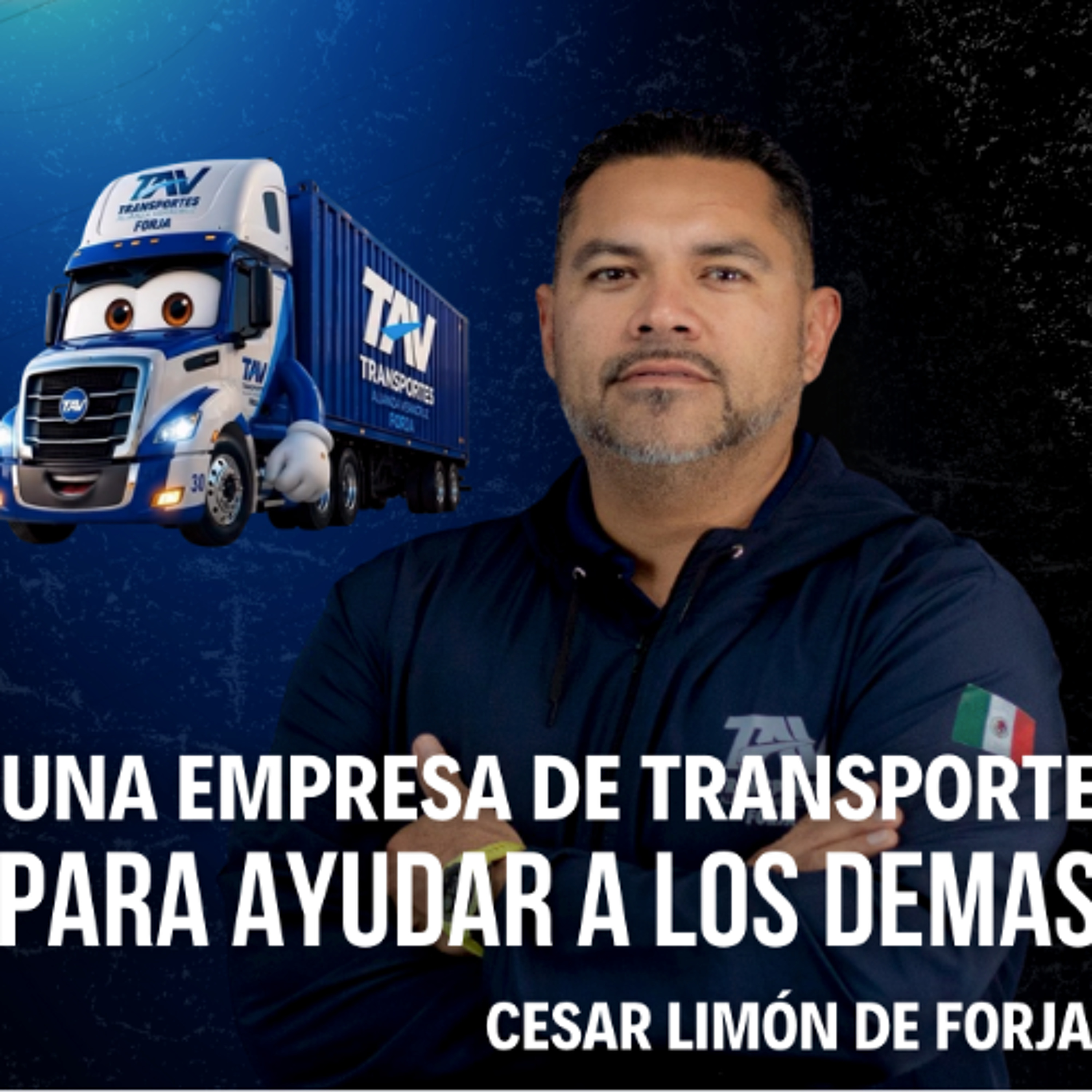 Una empresa de Transporte para ayudar a los demás con César Limón de Forja