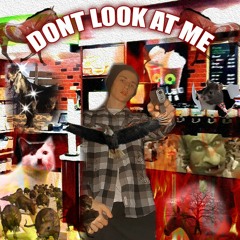 DONT LOOK AT ME(IN THE HALWAYZ)