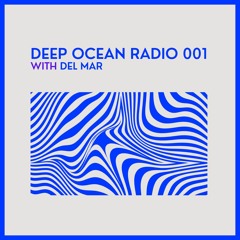 DEEP OCEAN RADIO 001 - with DEL MAR
