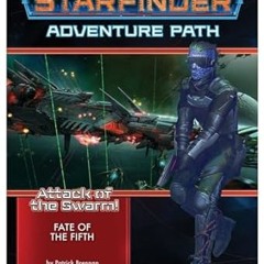 [PDF] Book Download Starfinder Adventure Path: Fate of the Fifth (Attack of the Swarm! 1 of 6)