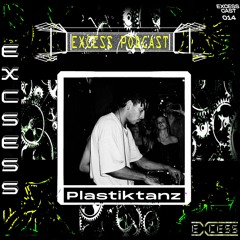 Excess Podcast 14 | plastiktanz