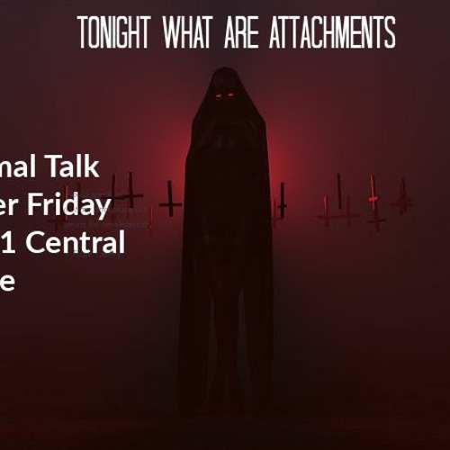 Paranormal Talk come Join tonight's panel as they discusses attachments