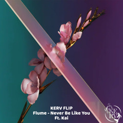 Flume - Never Be Like You (KERV FLIP)