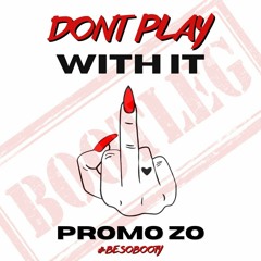 LOLA BROOKE - DON'T PLAY WITH IT (PROMO ZO - BESO BOOTY)[FREE DOWNLOAD]